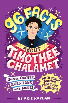 96 tény Timothe Chalamet-ről: Kvíz, idézetek, kérdések és még sok más! Bónusz naplóoldalakkal az íráshoz! - 96 Facts About Timothe Chalamet: Quizzes, Quotes, Questions, and More! With Bonus Journal Pages for Writing!