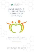 A viselkedésváltás ösztönzése és támogatása - Élelmiszer-, táplálkozási és egészségügyi szakemberek tanácsadói útmutatója - Inspiring and Supporting Behavior Change - A Food, Nutrition, & Health Professional's Counseling Guide