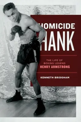 Hank gyilkossági ügynök: A bokszlegenda Henry Armstrong élete - Homicide Hank: The Life of Boxing Legend Henry Armstrong