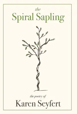 A spirális csemete: Karen Seyfert költészete - The Spiral Sapling: The Poetry of Karen Seyfert