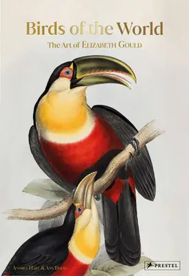 A világ madarai: Elizabeth Gould művészete - Birds of the World: The Art of Elizabeth Gould