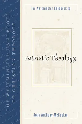 The Westminster Handbook to Patristic Theology (A patrisztikus teológia Westminsteri kézikönyve) - The Westminster Handbook to Patristic Theology