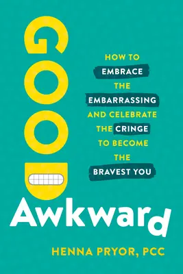 Jó kínos: Hogyan fogadjuk el a kínos dolgokat és ünnepeljük meg a gyomorforgatást, hogy a legbátrabb önmagunk legyünk? - Good Awkward: How to Embrace the Embarrassing and Celebrate the Cringe to Become the Bravest You