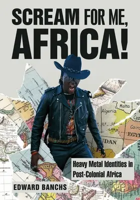 Kiálts értem, Afrika! Heavy Metal identitások a posztkoloniális Afrikában - Scream for Me, Africa!: Heavy Metal Identities in Post-Colonial Africa