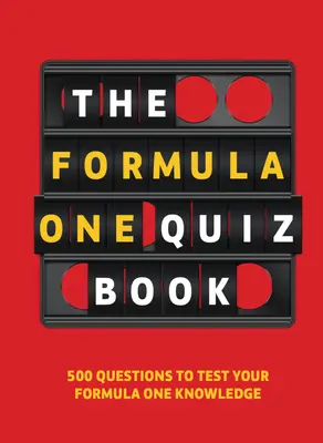 Formula One Quiz Book: 500 kérdés az F1-es tudásod tesztelésére - Formula One Quiz Book: 500 Questions to Test Your F1 Knowledge