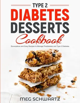 2. típusú cukorbetegség desszert szakácskönyv: Ínycsiklandó és egyszerű receptek a prediabétesz és a 2-es típusú cukorbetegség kezeléséhez - Type 2 Diabetes Dessert Cookbook: Scrumptious and Easy Recipes to Manage Prediabetes and Type 2 Diabetes