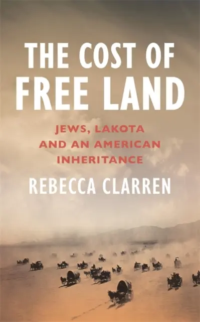 A szabad föld ára - Zsidók, lakoták és egy amerikai örökség - Cost of Free Land - Jews, Lakota and an American Inheritance