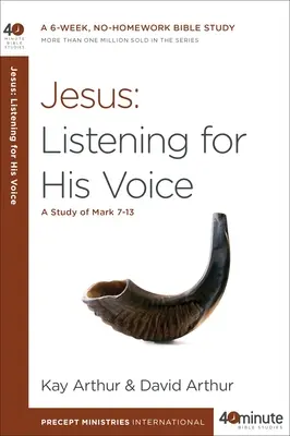 Jézus: Az Ő hangját hallgatva: Márk 7-13 tanulmányozása - Jesus: Listening for His Voice: A Study of Mark 7-13