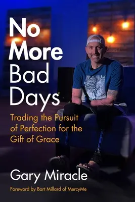 No More Bad Days: A tökéletességre való törekvés cseréje a kegyelem ajándékára - No More Bad Days: Trading the Pursuit of Perfection for the Gift of Grace
