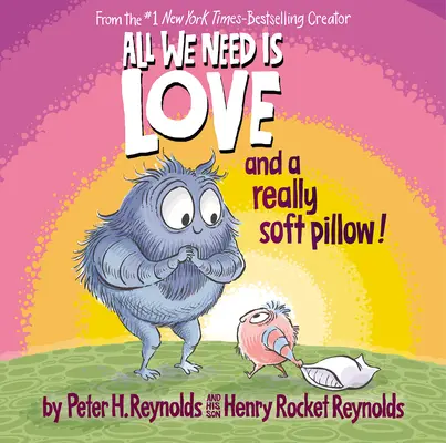 All We Need Is Love Is Love and a Really Soft Pillow! - All We Need Is Love and a Really Soft Pillow!