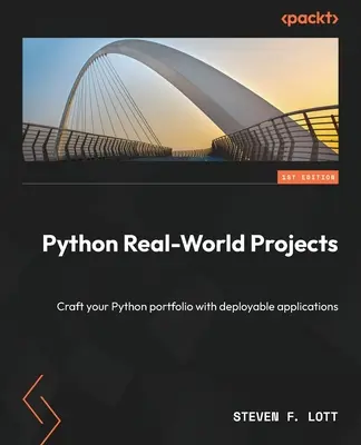 Python valós világbeli projektek: Python portfóliójának kialakítása telepíthető alkalmazásokkal - Python Real-World Projects: Craft your Python portfolio with deployable applications