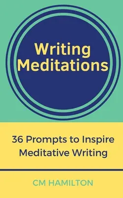 Írásbeli meditációk: 36 ösztönzés a meditatív írás ihletésére - Writing Meditations: 36 Prompts to Inspire Meditative Writing