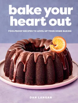 Süssük ki a szívünket: Bolondbiztos receptek az otthoni sütés színvonalának emeléséhez - Bake Your Heart Out: Foolproof Recipes to Level Up Your Home Baking