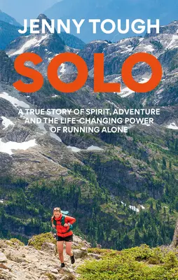 Solo: Amit a hegyeken átfutás tanított nekem az életről - Solo: What Running Across Mountains Taught Me about Life