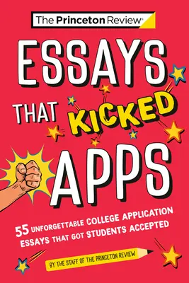 Essays That Kicked Apps: 55+ felejthetetlen főiskolai jelentkezési esszé, amelyekkel felvették a diákokat - Essays That Kicked Apps: 55+ Unforgettable College Application Essays That Got Students Accepted