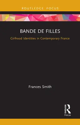 Bande de Filles: Lányidentitások a kortárs Franciaországban - Bande de Filles: Girlhood Identities in Contemporary France