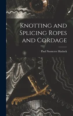 Kötelek és zsinórok csomózása és fűzése - Knotting and Splicing Ropes and Cordage