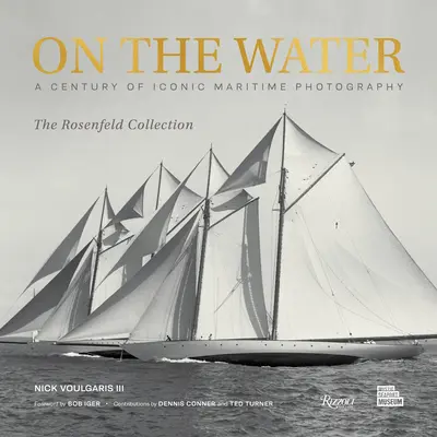 A vízen: A Century of Iconic Maritime Photography from the Rosenfeld Collection - On the Water: A Century of Iconic Maritime Photography from the Rosenfeld Collection