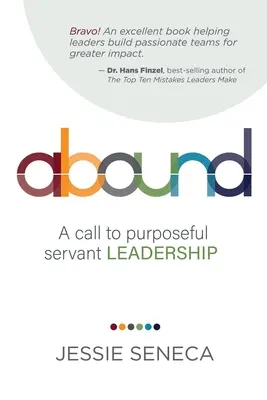 Bőséges: Felhívás a céltudatos szolgáló vezetésre - Abound: A call to purposeful servant leadership