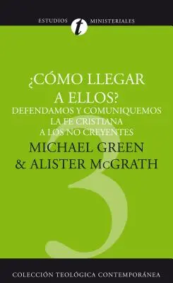 How Shall We Reach Them: Defending and Communicating the Christian Faith to Unbelievers = Hogyan érjük el őket: A keresztény hit védelme és közvetítése a hitetlenek felé = Como Llegar A Ellos: Defendemos y Comunicemos la Fe Cristiana A los No Believers = Hogyan érjük el őket = Como Shall We Reach Th - Como Llegar A Ellos?: Defendamos y Comuniquemos la Fe Cristiana A los No Creyentes = How Shall We Reach Them? = How Shall We Reach Them?