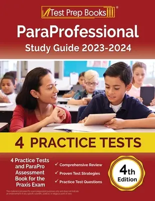 ParaProfessional Study Guide 2023-2024: 4 Practice Tests and ParaPro Assessment Book for the Praxis Exam [4. kiadás] - ParaProfessional Study Guide 2023-2024: 4 Practice Tests and ParaPro Assessment Book for the Praxis Exam [4th Edition]