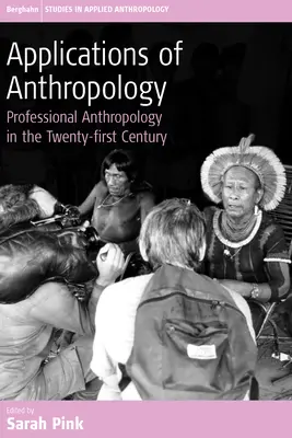 Az antropológia alkalmazásai: Szakmai antropológia a huszonegyedik században - Applications of Anthropology: Professional Anthropology in the Twenty-First Century