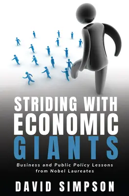 Striding With Economic Giants: Üzleti és közpolitikai tanulságok Nobel-díjasoktól - Striding With Economic Giants: Business and Public Policy Lessons From Nobel Laureates