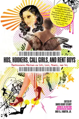 Hosz, kurvák, call girlök és bérgyerekek: Szakemberek írásai az életről, szerelemről, pénzről és szexről - Hos, Hookers, Call Girls, and Rent Boys: Professionals Writing on Life, Love, Money, and Sex