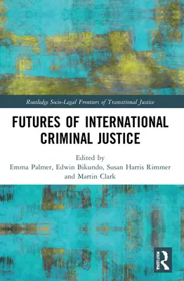 A nemzetközi büntető igazságszolgáltatás jövője - Futures of International Criminal Justice