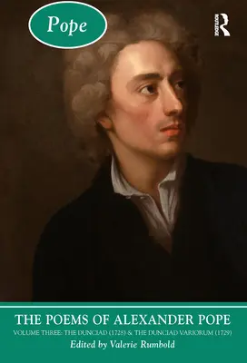 Alexander Pope versei: Hármas kötet: The Dunciad (1728) & the Dunciad Variorum (1729) - The Poems of Alexander Pope: Volume Three: The Dunciad (1728) & the Dunciad Variorum (1729)