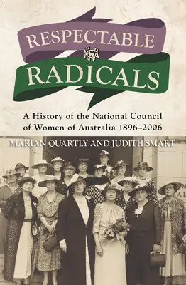 Tiszteletreméltó radikálisok: A National Council of Women of Australia története 1896-2006 - Respectable Radicals: A History of the National Council of Women of Australia 1896-2006