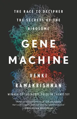 Géngép: A verseny a riboszóma titkainak megfejtéséért - Gene Machine: The Race to Decipher the Secrets of the Ribosome