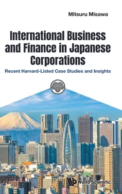 Nemzetközi üzlet és pénzügyek a japán vállalatoknál: A Harvardon jegyzett legújabb esettanulmányok és meglátások - International Business and Finance in Japanese Corporations: Recent Harvard-Listed Case Studies and Insights