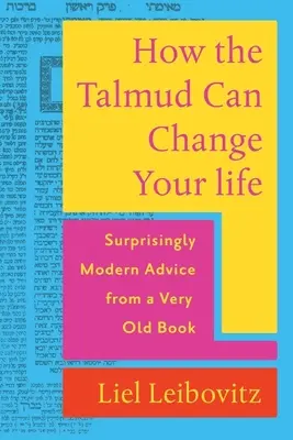 Hogyan változtathatja meg a Talmud az életedet: Meglepően modern tanácsok egy nagyon régi könyvből - How the Talmud Can Change Your Life: Surprisingly Modern Advice from a Very Old Book