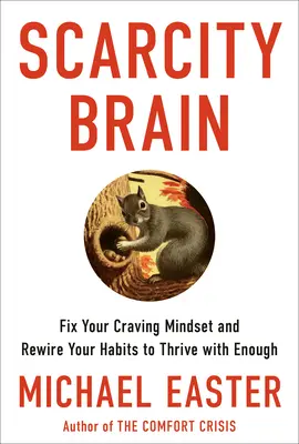 A hiányagy: Fix Your Craving Mindset and Rewire Your Habits to Thrive with Enough (Javítsd meg sóvárgó gondolkodásmódodat és irányítsd át szokásaidat, hogy eléggé boldogulj) - Scarcity Brain: Fix Your Craving Mindset and Rewire Your Habits to Thrive with Enough