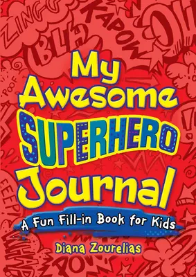 Az én félelmetes szuperhős naplóm: Szórakoztató kitöltőkönyv gyerekeknek - My Awesome Superhero Journal: A Fun Fill-In Book for Kids