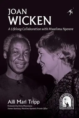 Joan Wicken: Mwalimu Nyerere-vel való élethosszig tartó együttműködés - Joan Wicken: A Lifelong Collaboration with Mwalimu Nyerere