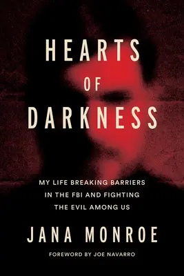 A sötétség szívei: Sorozatgyilkosok, a viselkedéstudományi egység és az életem nőként az FBI-nál - Hearts of Darkness: Serial Killers, the Behavioral Science Unit, and My Life as a Woman in the FBI