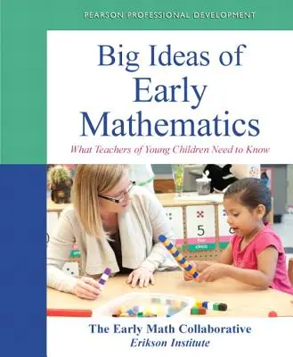 Big Ideas of Early Mathematics: Amit a kisgyermekek tanárainak tudniuk kell - Big Ideas of Early Mathematics: What Teachers of Young Children Need to Know