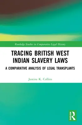 A brit nyugat-indiai rabszolgatörvények nyomában: A jogi átültetések összehasonlító elemzése - Tracing British West Indian Slavery Laws: A Comparative Analysis of Legal Transplants