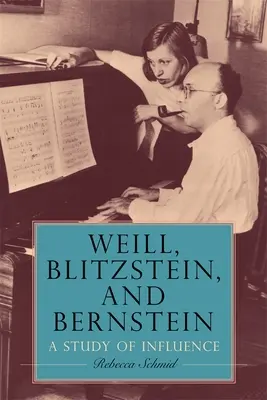 Weill, Blitzstein és Bernstein: A befolyás tanulmányozása - Weill, Blitzstein, and Bernstein: A Study of Influence