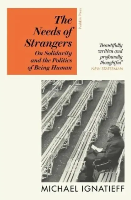 Idegenek szükségletei - A szolidaritásról és az emberi lét politikájáról - Needs of Strangers - On Solidarity and the Politics of Being Human