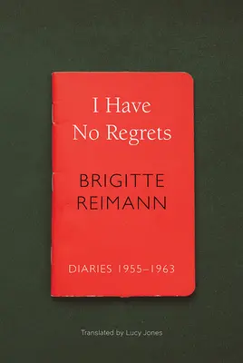 Nem bántam meg semmit: Naplók, 1955-1963 - I Have No Regrets: Diaries, 1955-1963