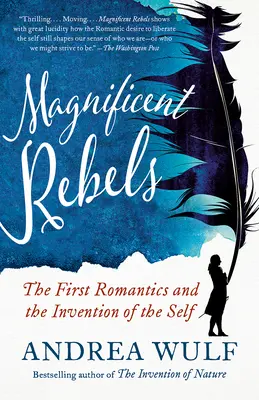 Nagyszerű lázadók: Az első romantikusok és az én feltalálása - Magnificent Rebels: The First Romantics and the Invention of the Self