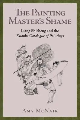 A festőmester szégyene: Liang Shicheng és a Xuanhe festmények katalógusa - The Painting Master's Shame: Liang Shicheng and the Xuanhe Catalogue of Paintings