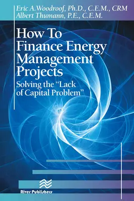 Hogyan finanszírozzuk az energiagazdálkodási projekteket: A tőkehiány problémájának megoldása - How to Finance Energy Management Projects: Solving the Lack of Capital Problem