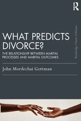 Mi jelzi előre a válást? A házassági folyamatok és a házassági eredmények közötti kapcsolat - What Predicts Divorce?: The Relationship Between Marital Processes and Marital Outcomes