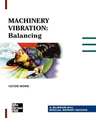 Gépek rezgése: Kiegyensúlyozás, speciális újranyomás - Machinery Vibration: Balancing, Special Reprint Edition