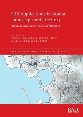 GIS-alkalmazások a római tájban és területen: Módszerek és modellek Hispániában - GIS Applications in Roman Landscape and Territory: Methodologies and models in Hispania