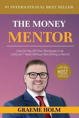 A pénzmentor: Hogyan fizetheted ki a jelzáloghiteledet akár 7 év alatt anélkül, hogy remetévé válnál - The Money Mentor: How to Pay Off Your Mortgage in as Little as 7 Years Without Becoming a Hermit